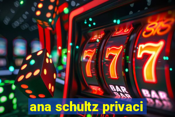 ana schultz privaci